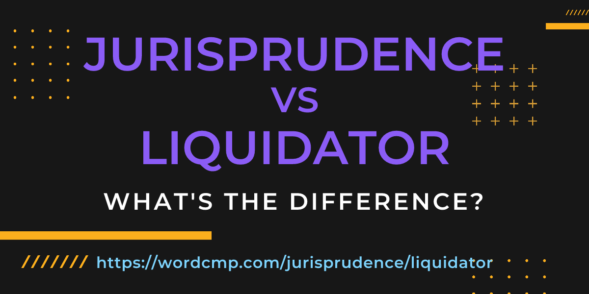 Difference between jurisprudence and liquidator