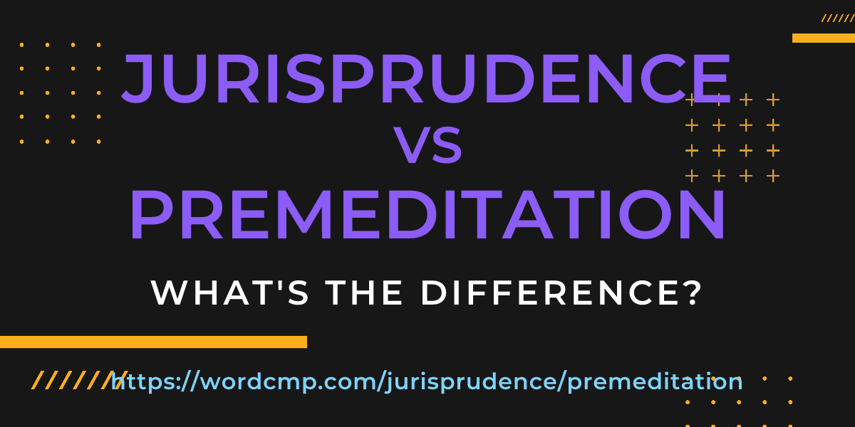 Difference between jurisprudence and premeditation