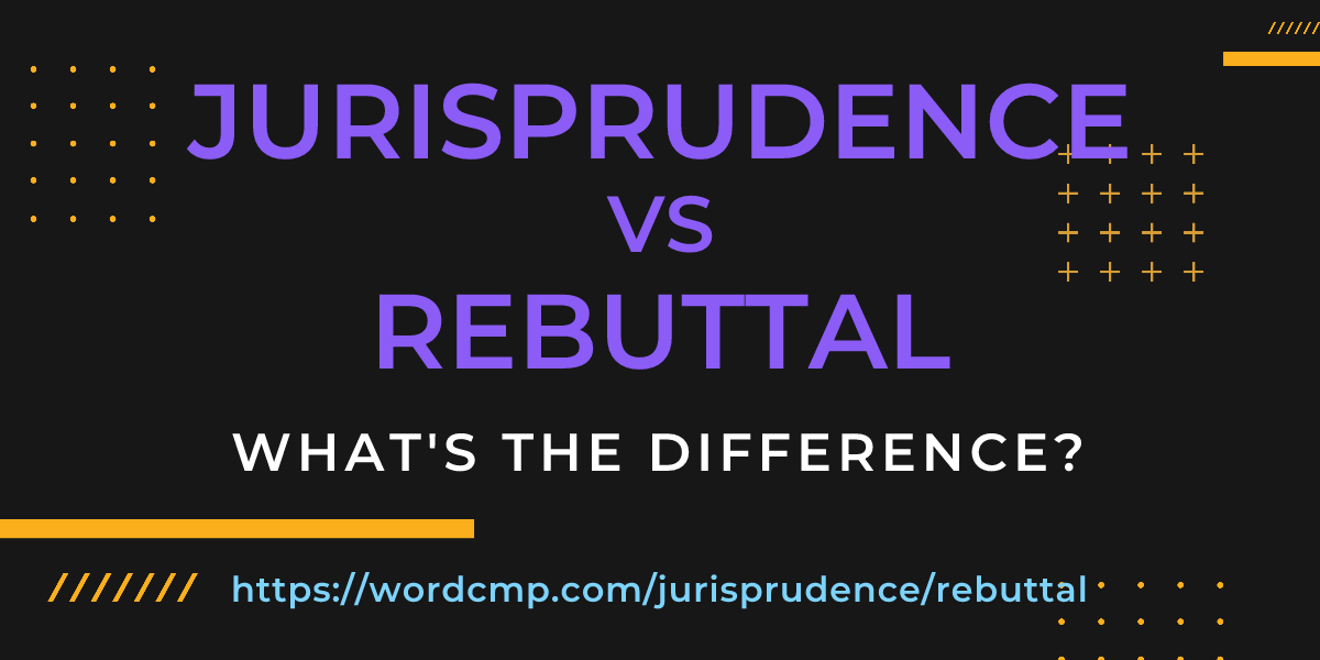 Difference between jurisprudence and rebuttal