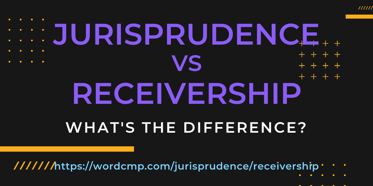 Difference between jurisprudence and receivership