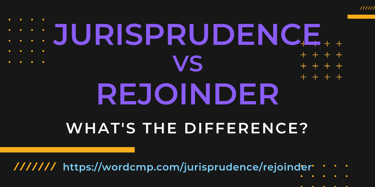 Difference between jurisprudence and rejoinder