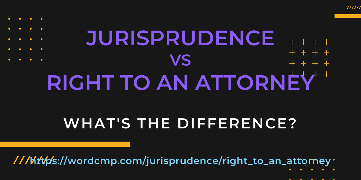 Difference between jurisprudence and right to an attorney