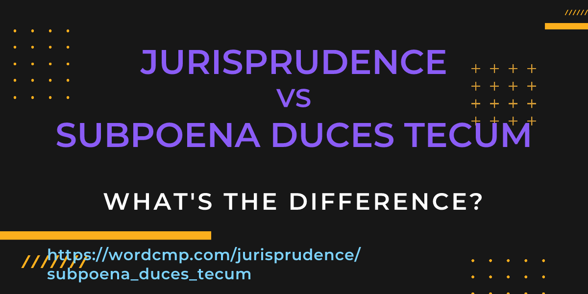 Difference between jurisprudence and subpoena duces tecum
