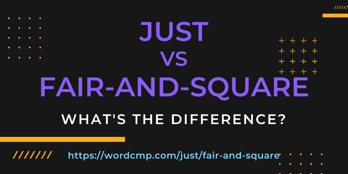 Difference between just and fair-and-square