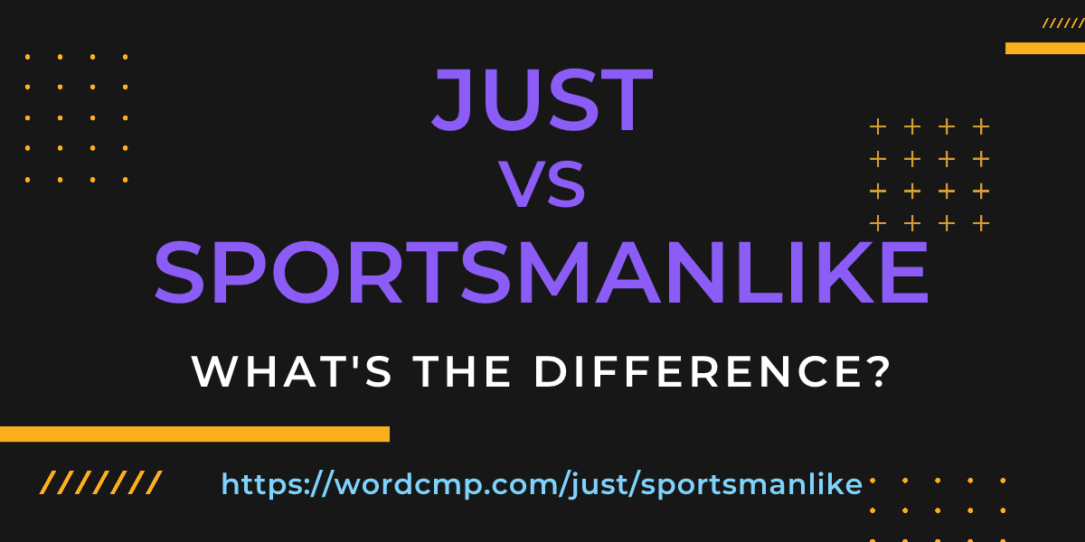 Difference between just and sportsmanlike