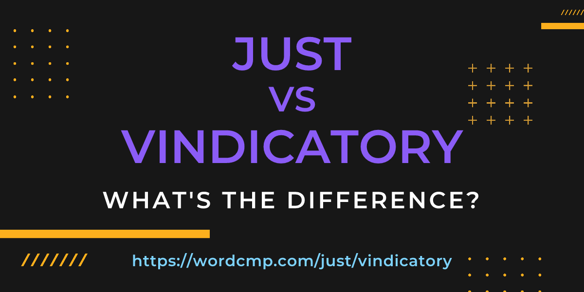 Difference between just and vindicatory