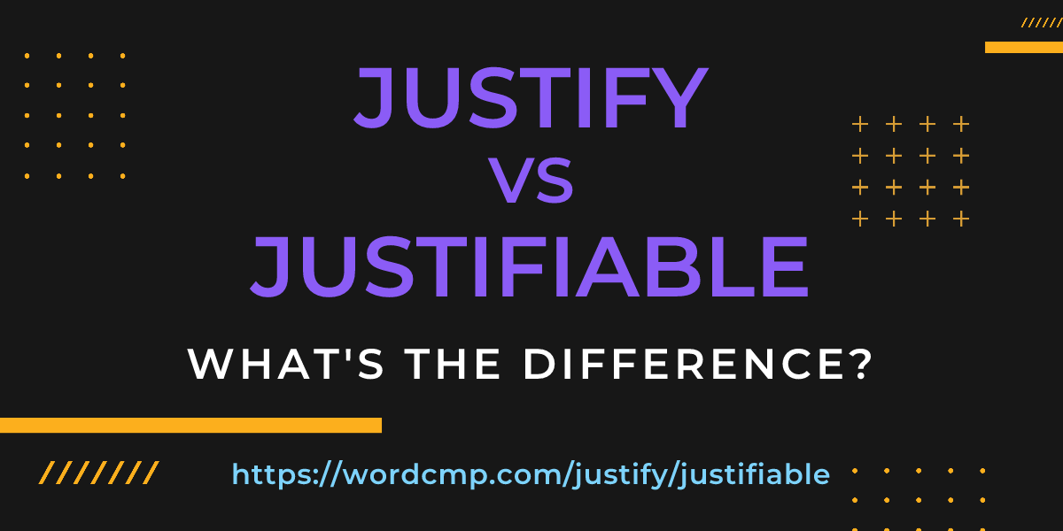 Difference between justify and justifiable