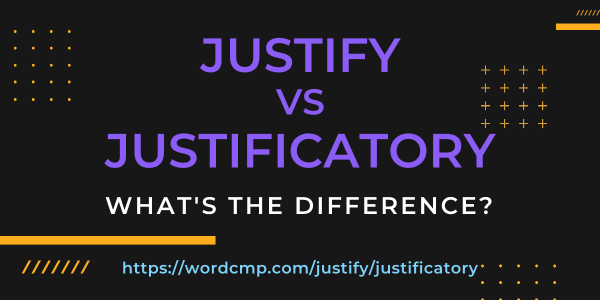 Difference between justify and justificatory