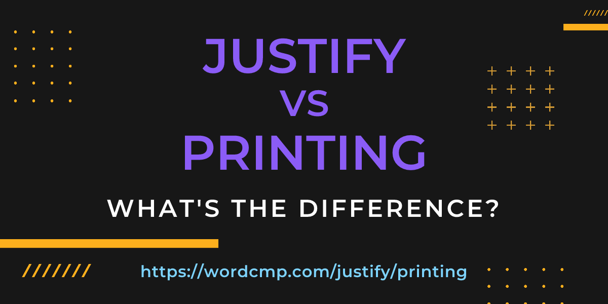 Difference between justify and printing