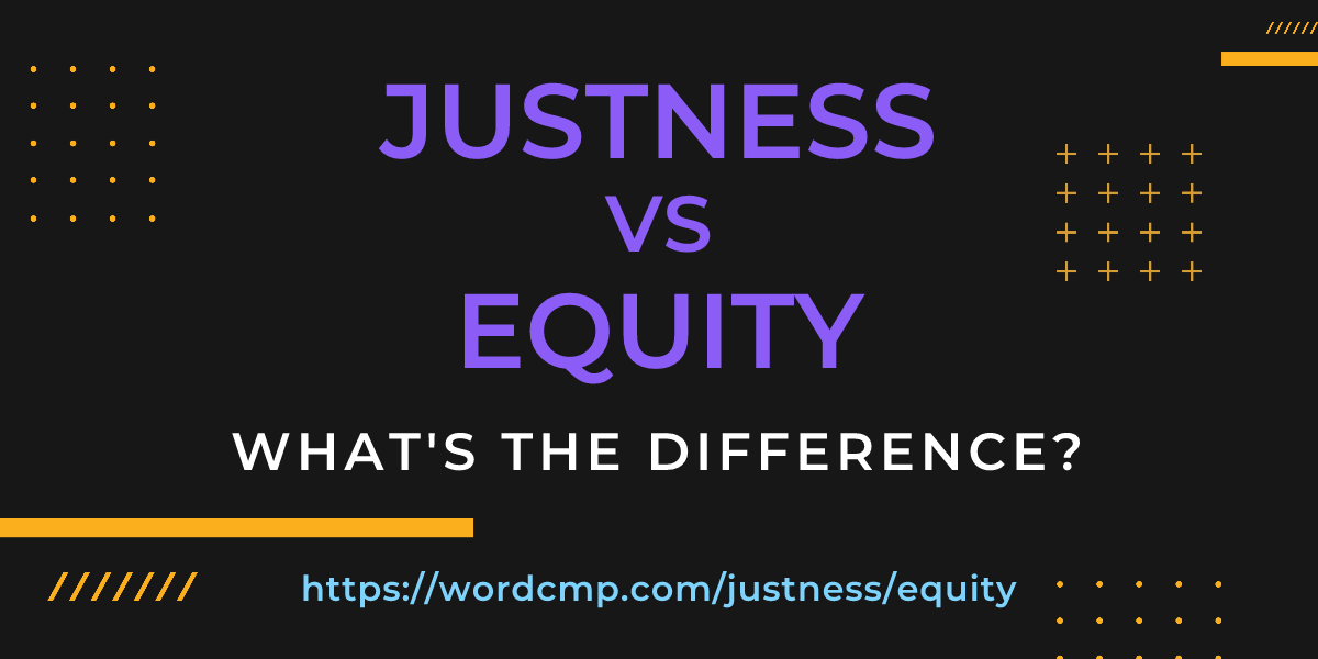 Difference between justness and equity