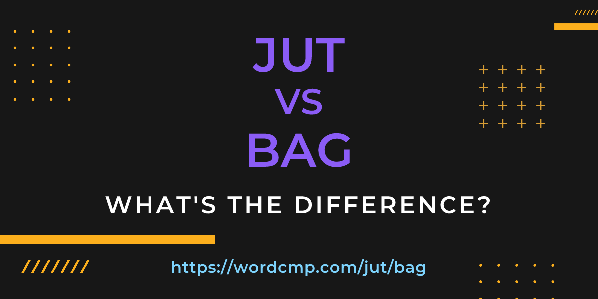 Difference between jut and bag