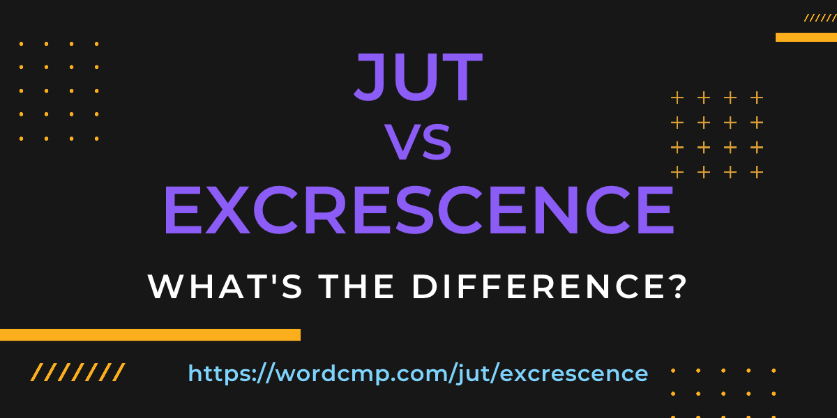 Difference between jut and excrescence