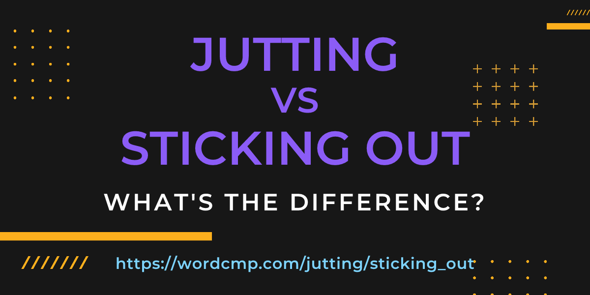 Difference between jutting and sticking out