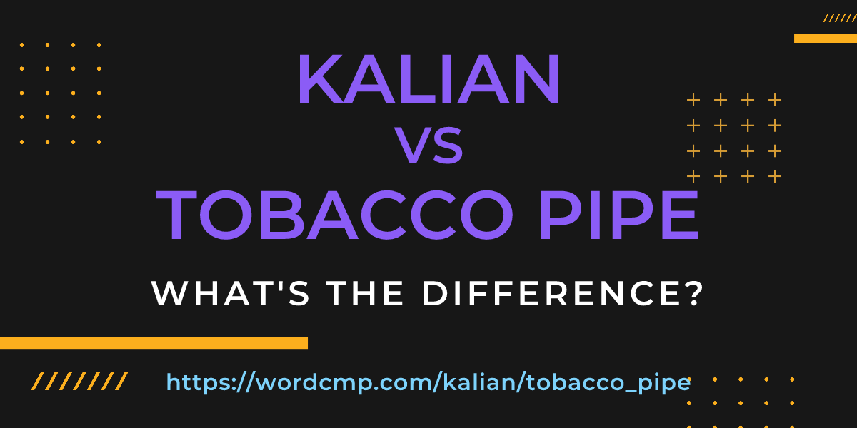 Difference between kalian and tobacco pipe