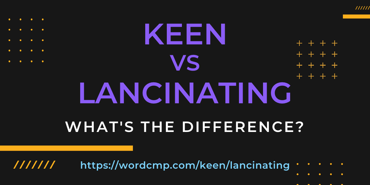 Difference between keen and lancinating