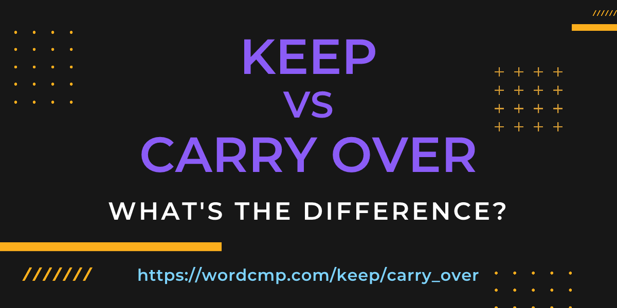 Difference between keep and carry over
