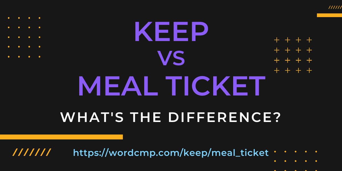 Difference between keep and meal ticket