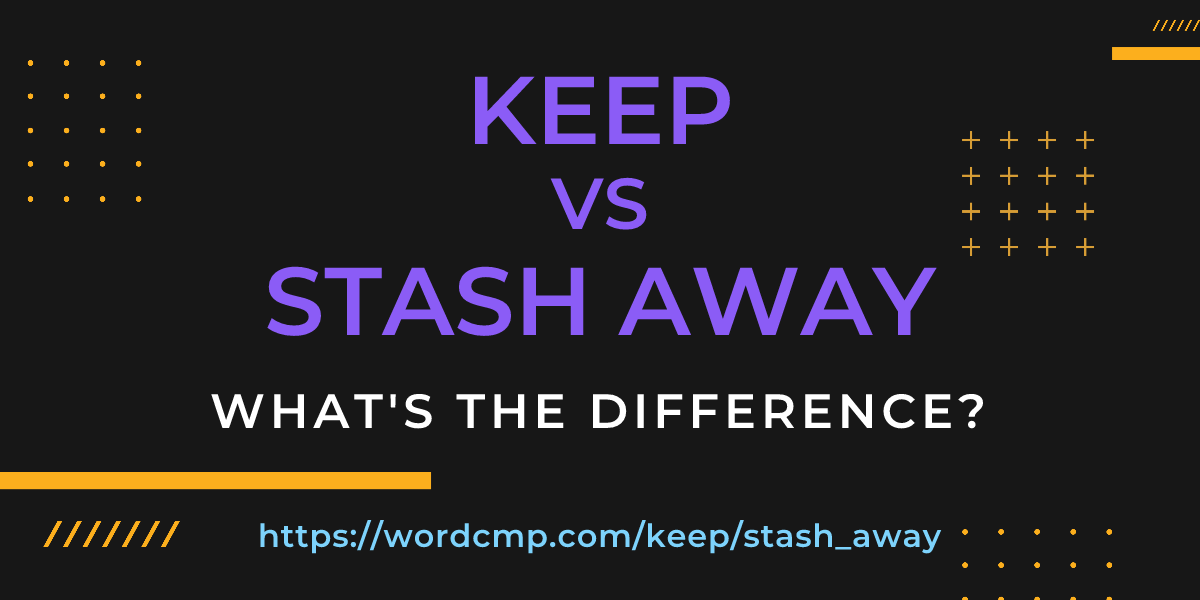 Difference between keep and stash away