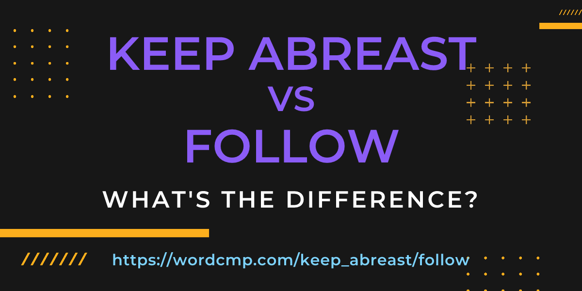 Difference between keep abreast and follow