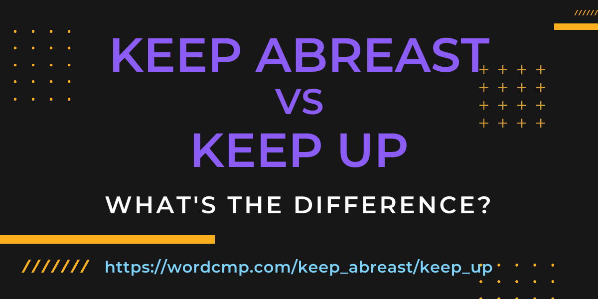 Difference between keep abreast and keep up