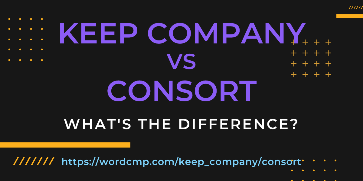 Difference between keep company and consort