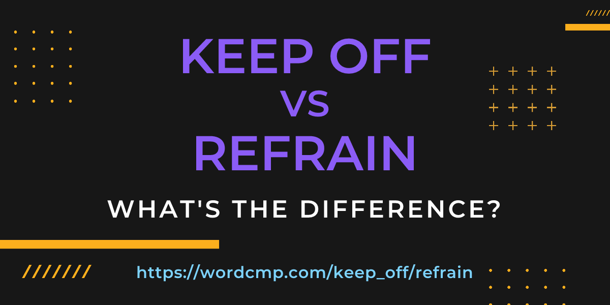 Difference between keep off and refrain