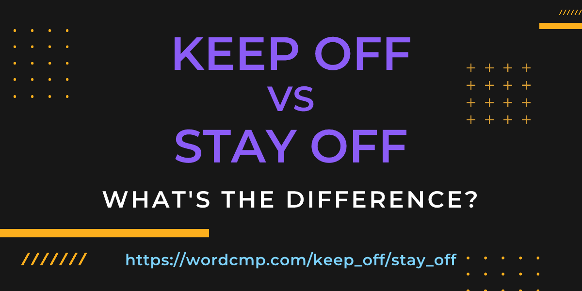 Difference between keep off and stay off