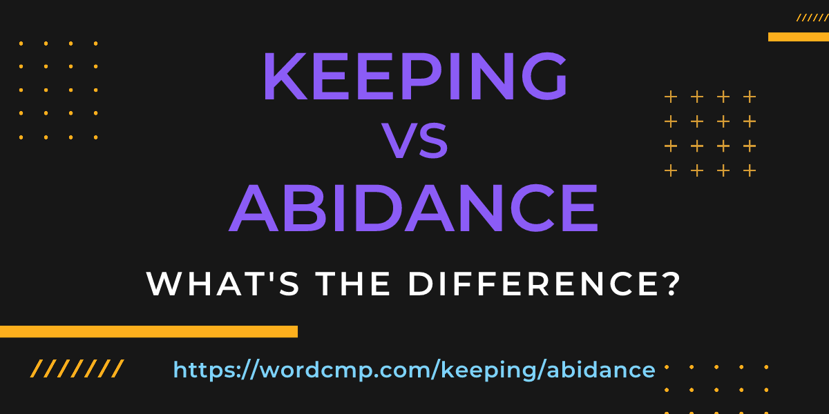 Difference between keeping and abidance