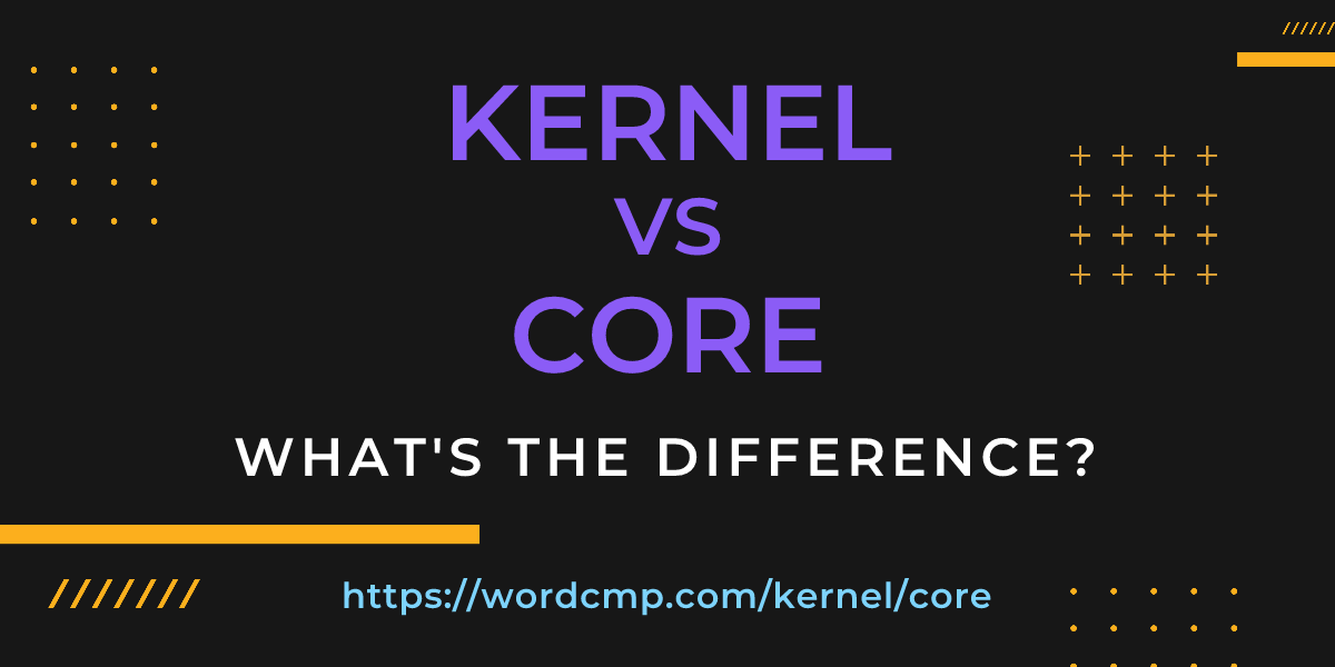 Difference between kernel and core