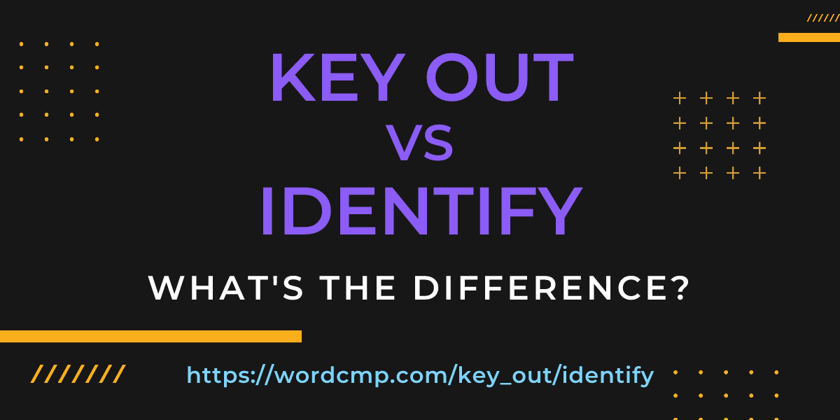Difference between key out and identify
