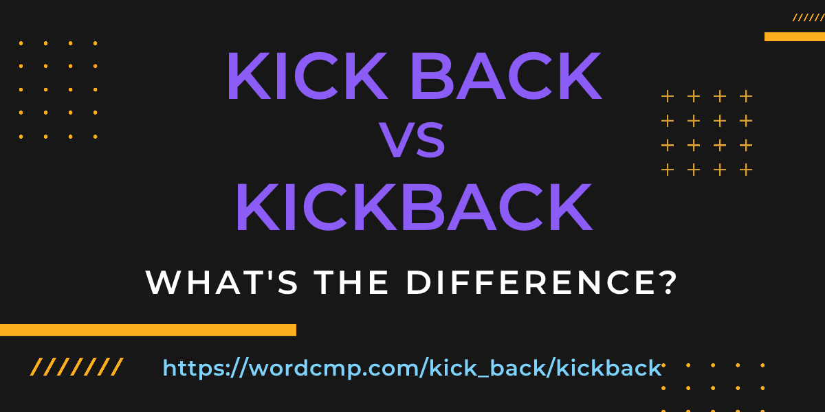 Difference between kick back and kickback