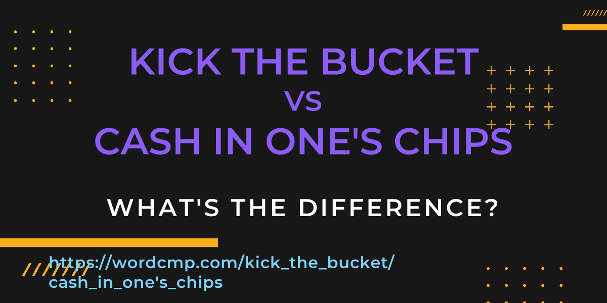 Difference between kick the bucket and cash in one's chips