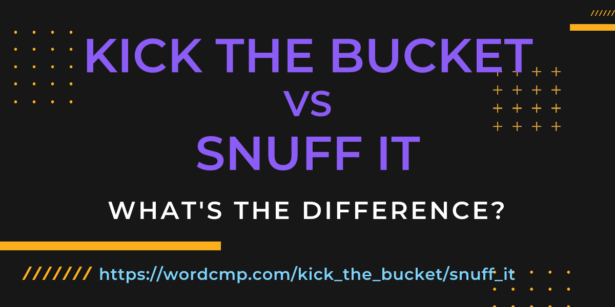 Difference between kick the bucket and snuff it