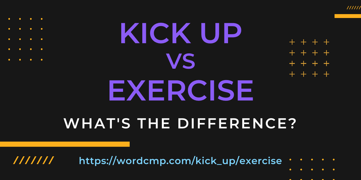Difference between kick up and exercise