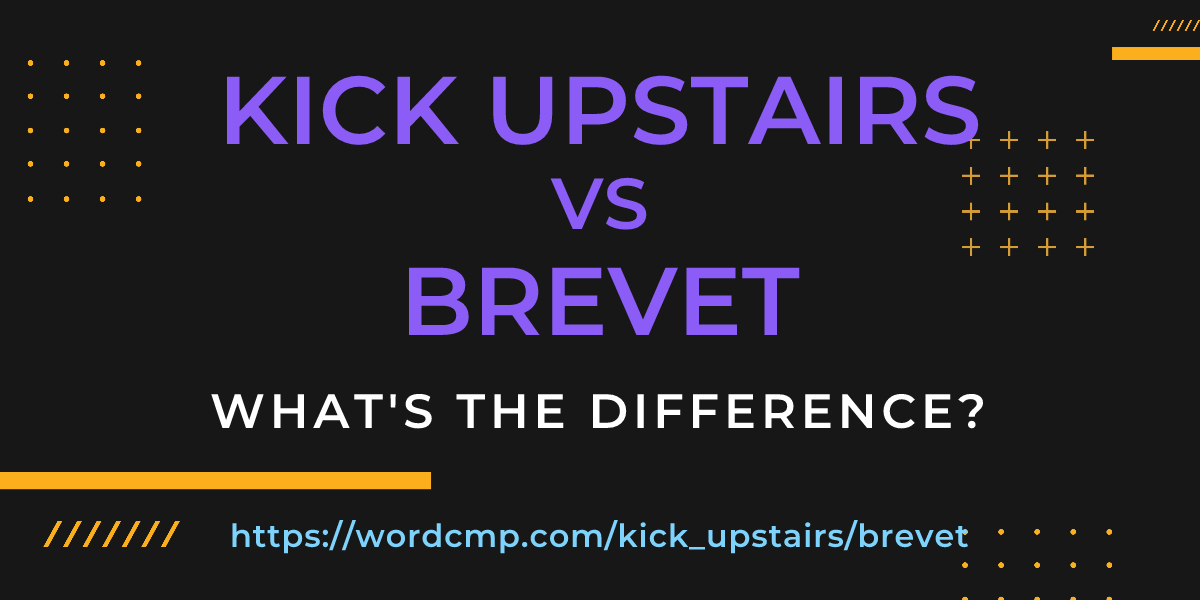Difference between kick upstairs and brevet