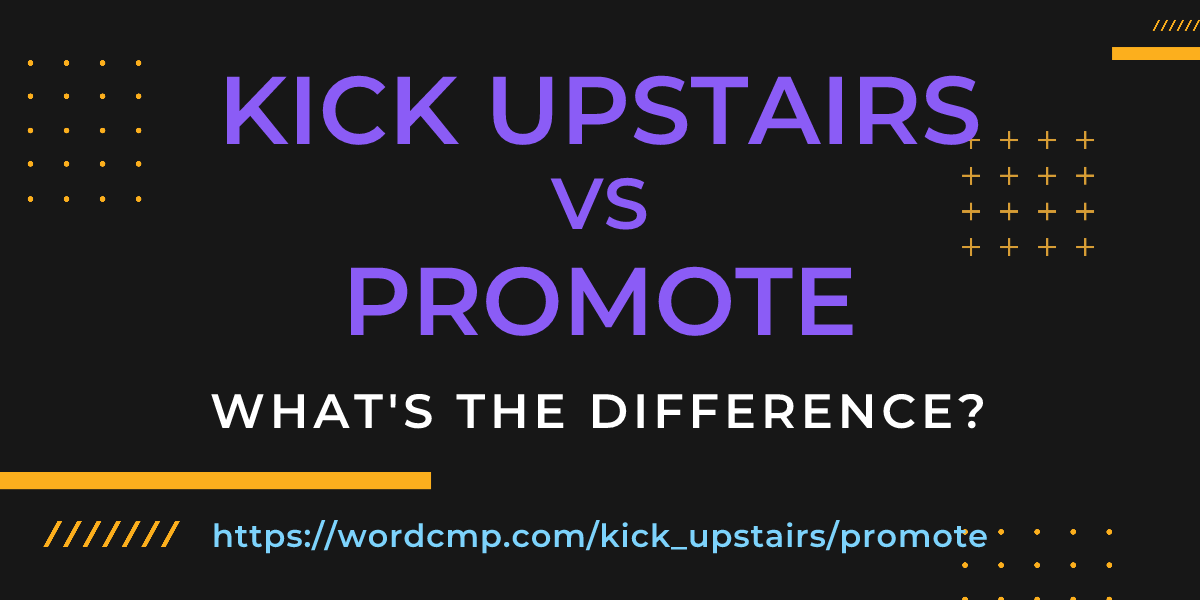 Difference between kick upstairs and promote