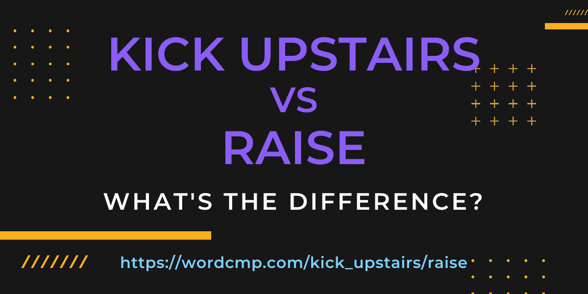 Difference between kick upstairs and raise