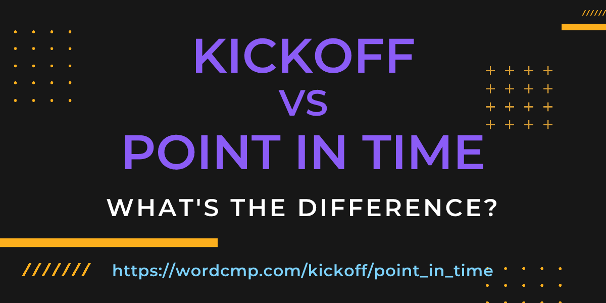 Difference between kickoff and point in time