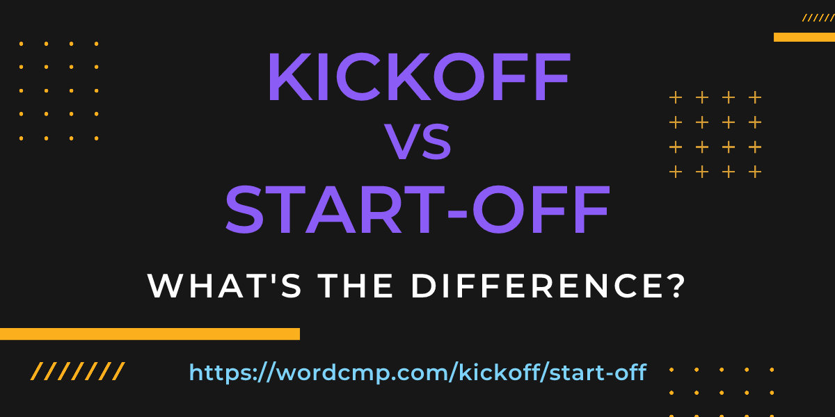 Difference between kickoff and start-off
