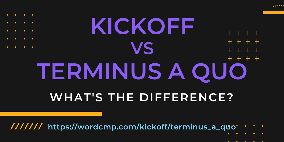 Difference between kickoff and terminus a quo