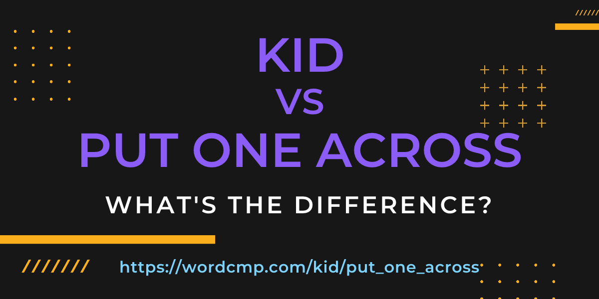 Difference between kid and put one across