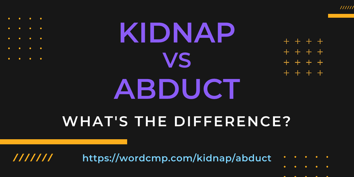 Difference between kidnap and abduct