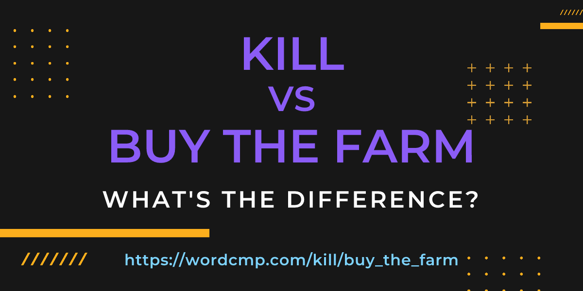 Difference between kill and buy the farm