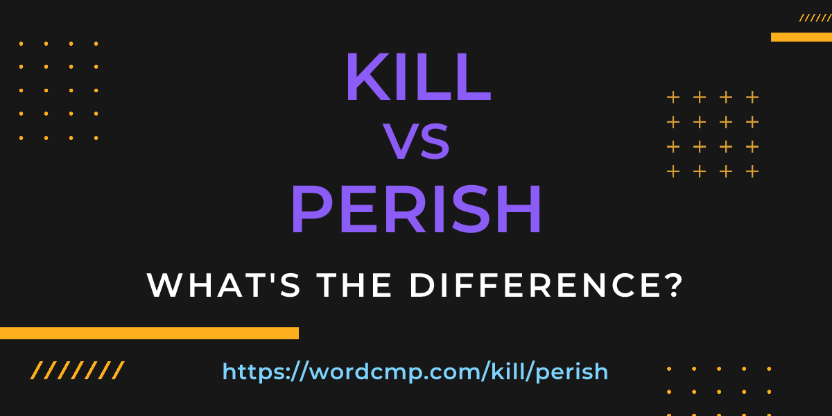 Difference between kill and perish