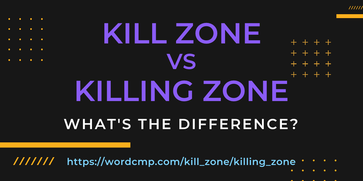 Difference between kill zone and killing zone