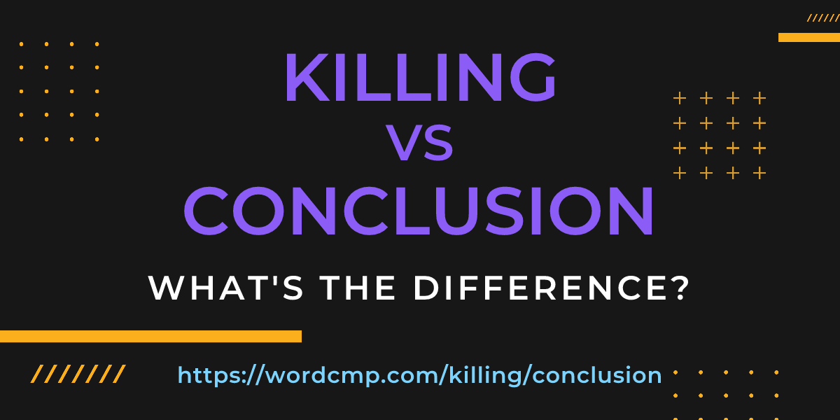 Difference between killing and conclusion