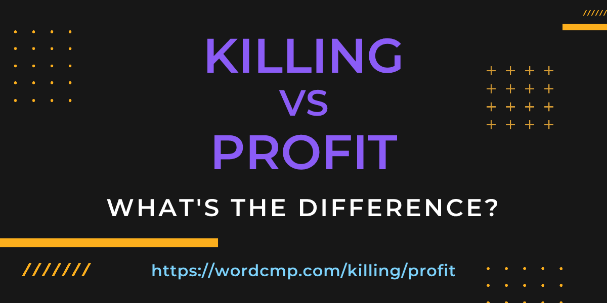 Difference between killing and profit
