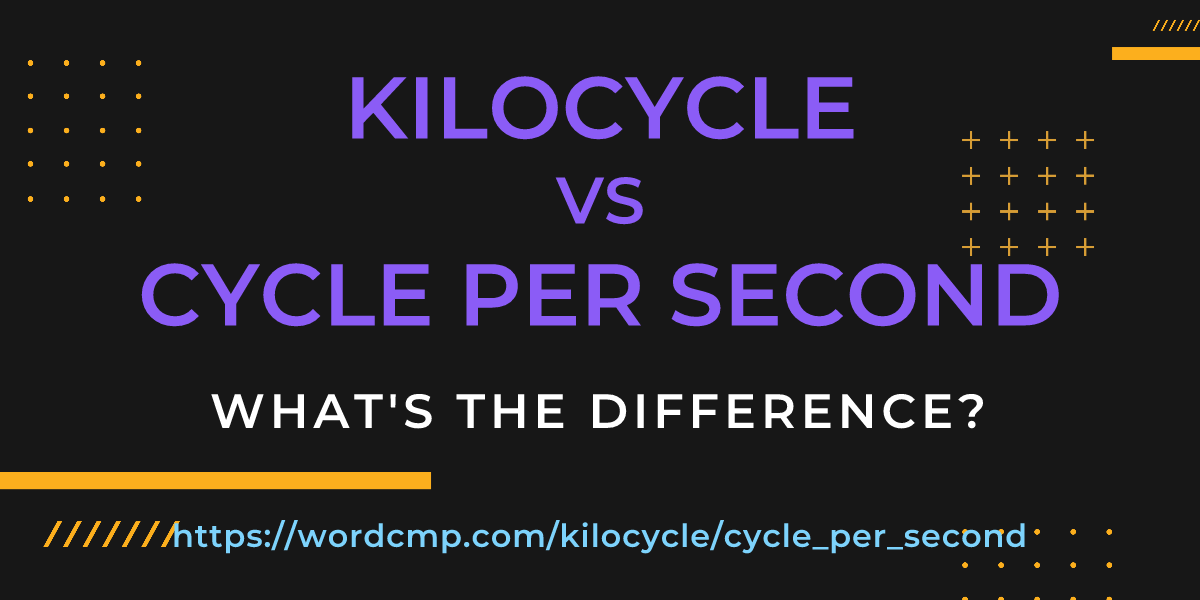 Difference between kilocycle and cycle per second