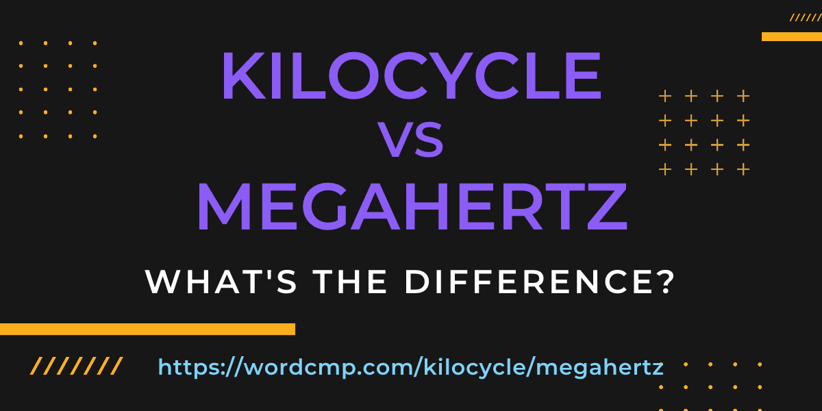 Difference between kilocycle and megahertz