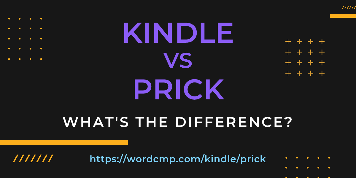 Difference between kindle and prick